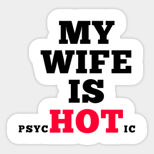 My Wife is psycHOTic Sticker